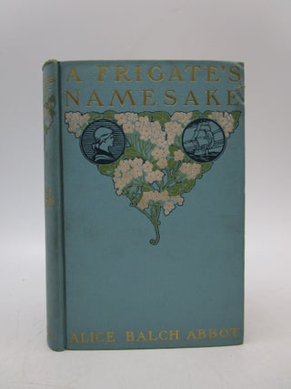 Item #003977 A Frigate's Namesake. Alice Balch Abbot