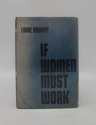 Item #006300 If Women Must Work (inscribed). Loire Brophy
