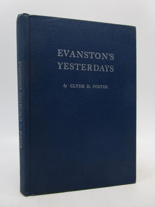 Item #006633 Evanston's Yesterdays (limited first edition). Clyde D. Foster