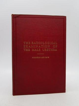 Item #006913 The radiological Examination of the Male Urethra. G. L. S. Kohnstam, E. H. P. Cave