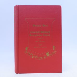 Item #007350 Woman's Work in the Associate Reformed Presbyterian Church. Julia Oates, Alice H....