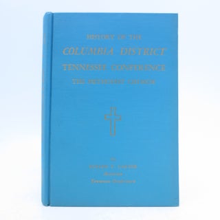 Item #007791 History of the Columbia District Tennessee Conference the Methodist Church. Cullen...