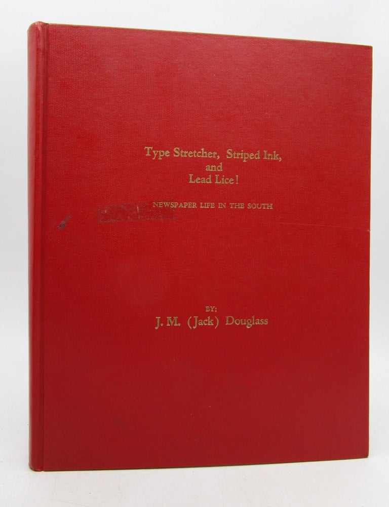 Item #008012 Type Stretcher, Striped Ink, and Lead Lice! Newspaper Life in the South. J. M. Douglass.