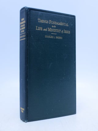 Item #009278 Things Fundamental in the Life and Ministry of Jesus. Charles L. Brooks