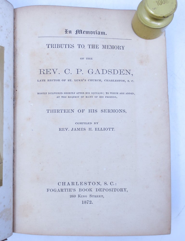 Item #012732 Tributes to the Memory of the Rev. C. P. Gadsden Late Rector of St. Luke's Church, Charleston, S. C. to which are added thirteen of his sermons (First Edition). James H. Elliott.