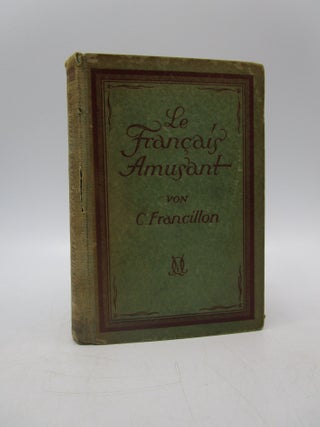 Item #012865 Le Francais Amusant: Eine Sammlung von Anekdoten, Erzahlungen und Witzen. C. Francillon
