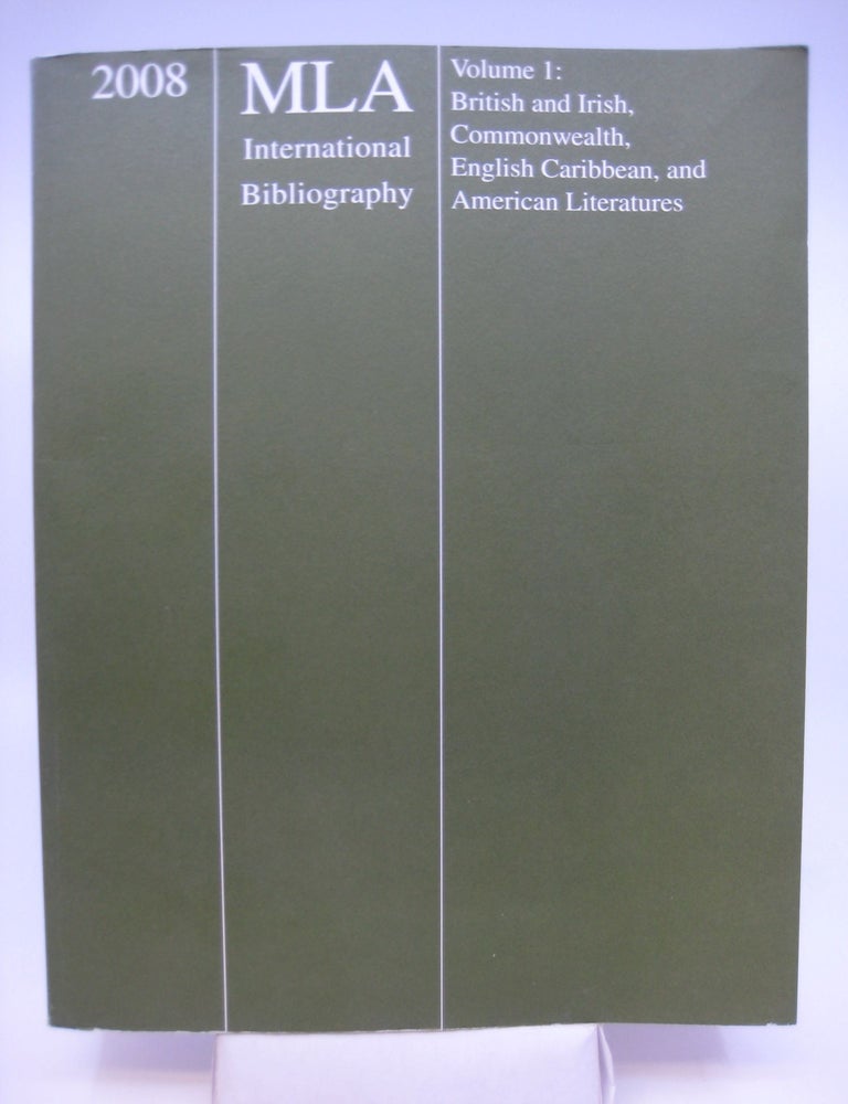 Item #013118 2008 MLA International Bibliography of Books and Articles on the Modern Languages and Literatures, Volume 1: British and Irish, Commonwealth, English Caribbean, and American Literatures. -Barbara Chen.