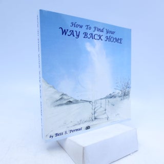 Item #013268 How to Find Your Way Back Home (signed). Bess S. Permut