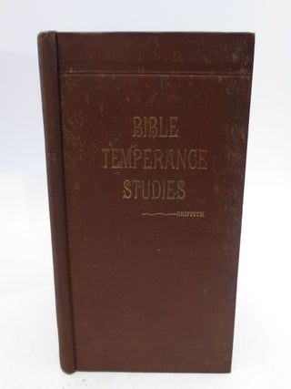 Item #013777 Bible Temperance Studies for Evangelists, Bible Students and Temperance Instructors:...
