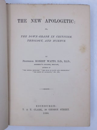 Item #014833 The New Apologetic; or, The Down-Grade in Criticism, Theology, and Science. D. D....
