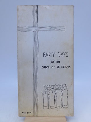 Item #015091 Early Days of the Order of St. Helena. By all the Sisters, Forward-William R. D....