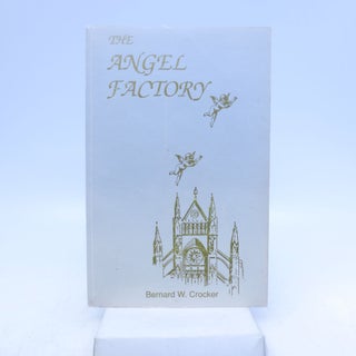 Item #015497 The Angel Factory (SIGNED). Bernard W. Crocker