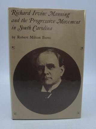 Item #016799 Richard Irvine Manning and the Progessive Movement in South Carolina. Robert Milton...