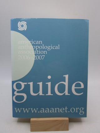 Item #017513 American Anthropological Association 2006-2007 Guide: a guide to programs, a...