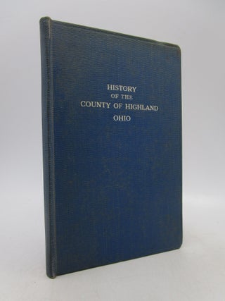 Item #017522 The History of the County of Highland, in the State of Ohio. James H. Thompson