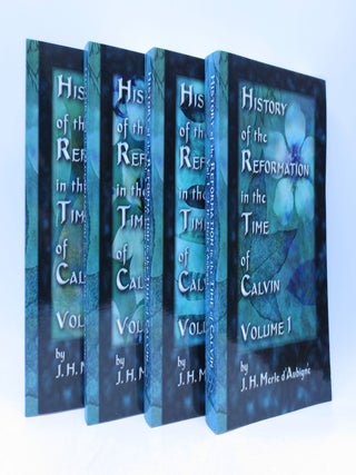 Item #018775 History of the Reformation in the Time of Calvin (4 Volume Set). J H. Merle d'Aubbigne