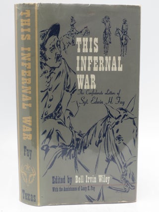 Item #018863 This Infernal War: The Confederate Letters of Sgt. Edwin H. Fay. Bell Irvin Wiley