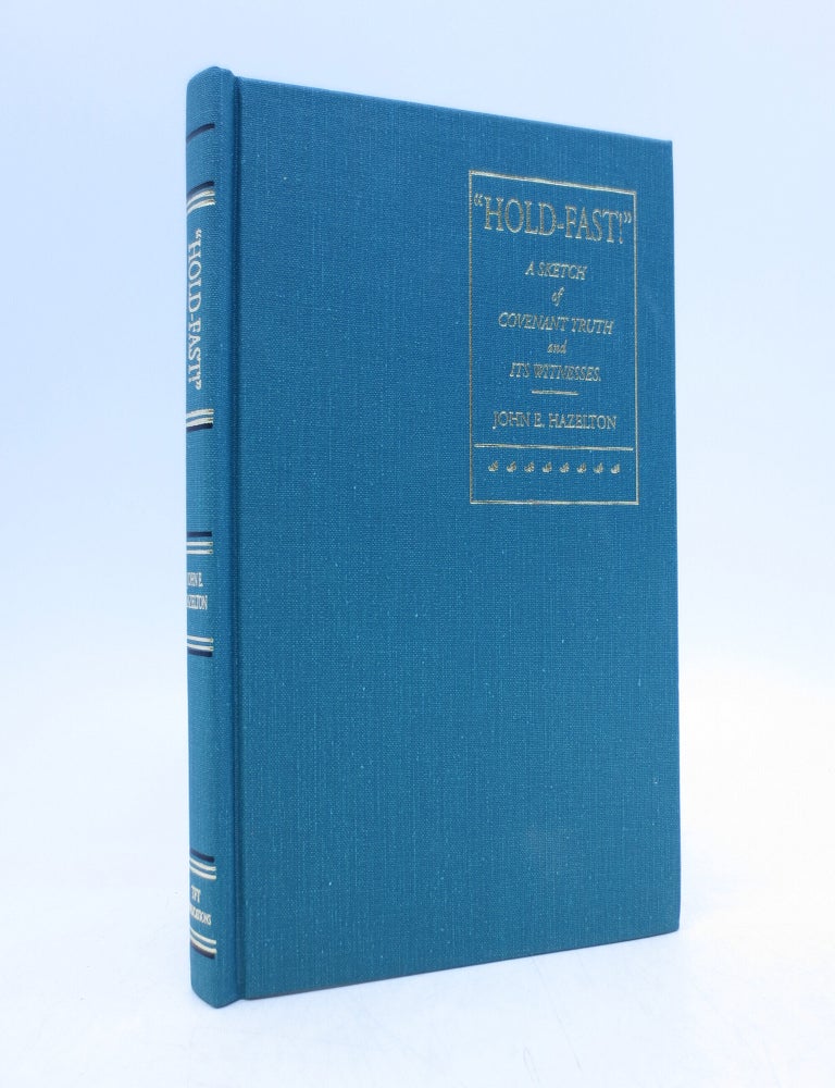 Item #018933 "Hold-Fast" A Sketch of Covenant Truth And Its Witnesses. John E. Hazelton.