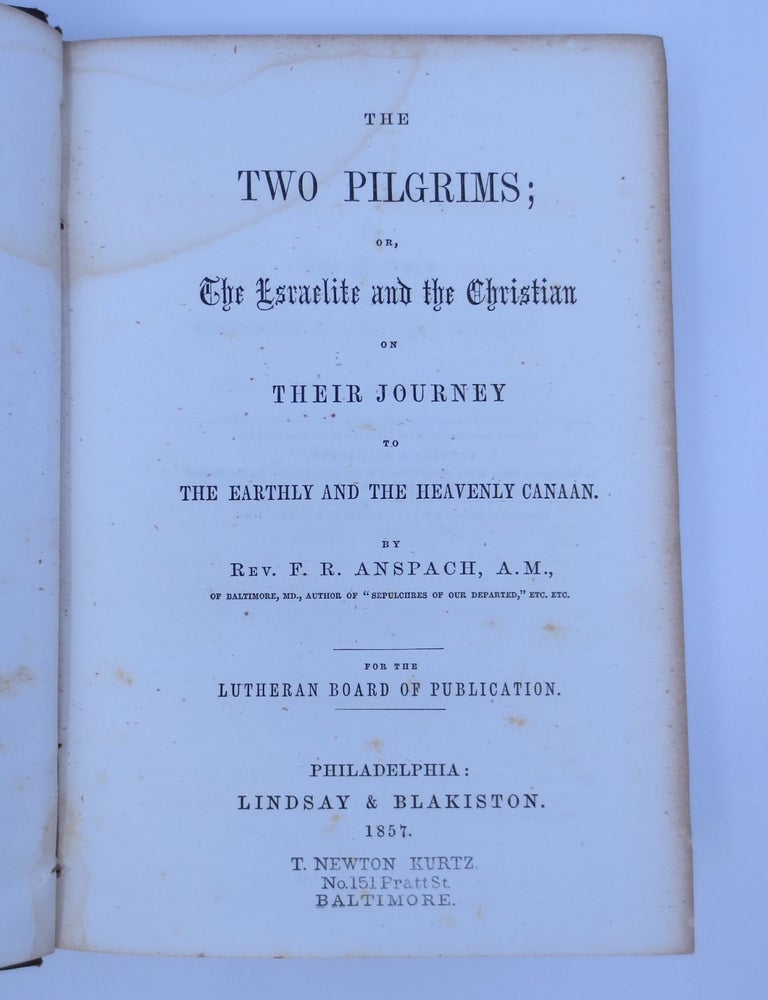 Item #019169 The Two Pilgrims; or, The Israelite and the Christian on their Journey to the Earthly and the Heavenly Canaan (First Edition). F. R. Anspach.