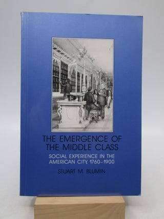 Item #020580 The Emergence of the Middle Class: Social Experience in the American City, 1760-1900...