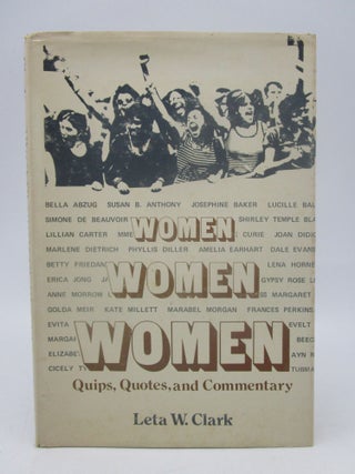 Item #021123 Women, women, women: Quips, quotes, and commentary (First Edition). Leta W. Clark