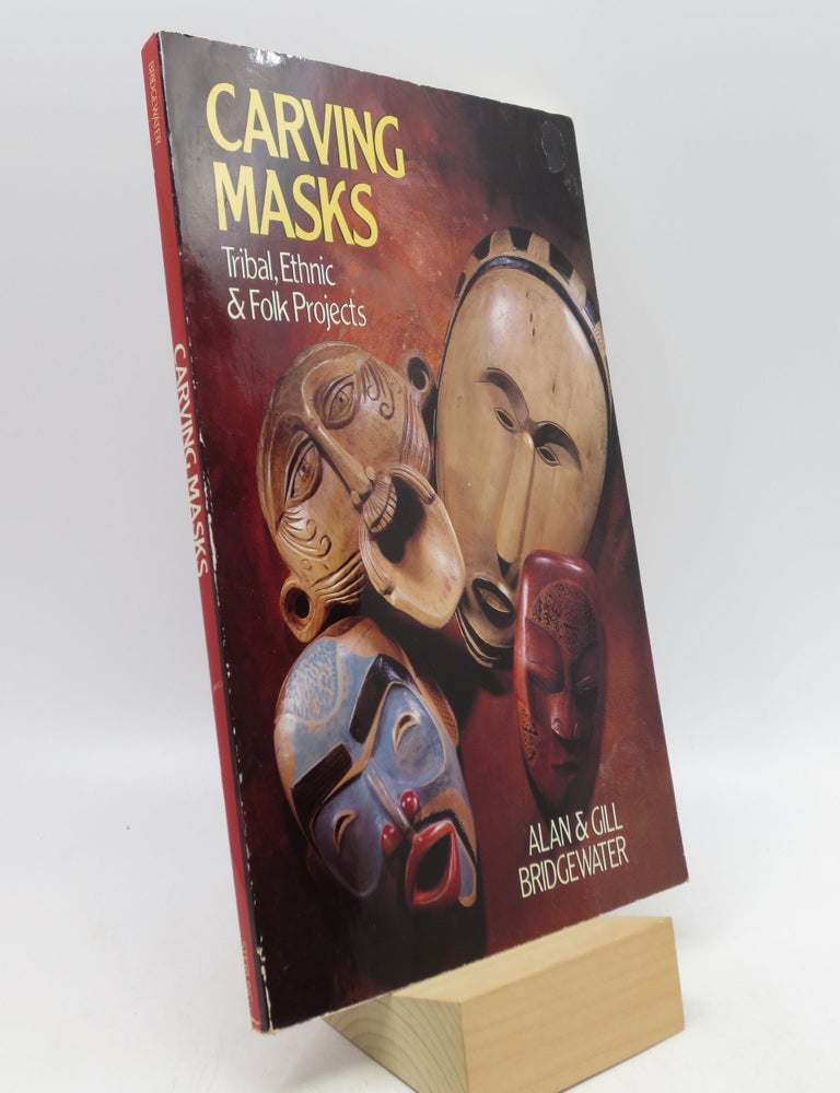 Item #021138 Carving Masks: Tribal, Ethnic & Folk Projects (First Edition). Alan Bridgewater, Gill Bridgewater.