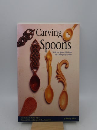 Item #021175 Carving Spoons: Welsh Love Spoons, Celtic Knots, and Contemporary Favorites (First...