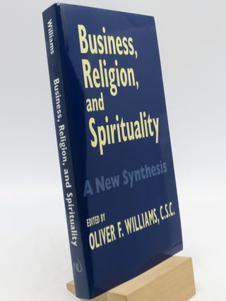 Item #021251 Business, Religion, & Spirituality: A New Synthesis. Oliver F. Williams, C. S C.,...