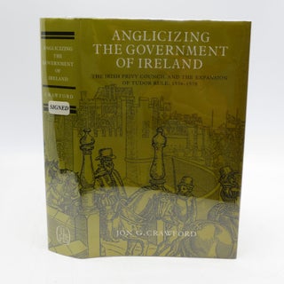 Item #021949 Anglicizing the Government of Ireland: The Irish Privy Council and the Expansion of...