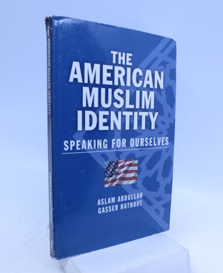 Item #022415 The American Muslim Identity: Speaking for Ourselves (First Edition). Aslam...