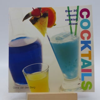 Item #023441 Cocktails: Over 30 Classic Cocktail Mixes. Oona van den Berg