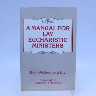 Item #023859 A Manual for Lay Eucharistic Ministers: In the Episcopal Church. Beth Wickenberg...
