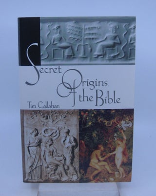 Item #023888 The Secret Origins of the Bible. Tim Callahan