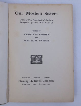 Item #024205 Our Moslem Sisters: A Cry of Need from Lands of Darkness Interpreted by those Who...