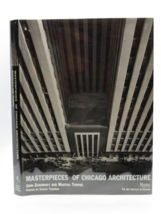 Item #024225 Masterpieces of Chicago Architecture. John Zukowsky, Martha Thorne, Stanley...