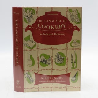 Item #024612 The Language of Cookery: An Informal Dictionary (First Edition). Betty Wason