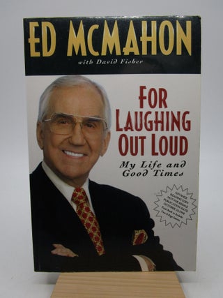 Item #024677 For Laughing Out Loud: My Life and Good Times (Signed First Edition). Ed McMahon,...