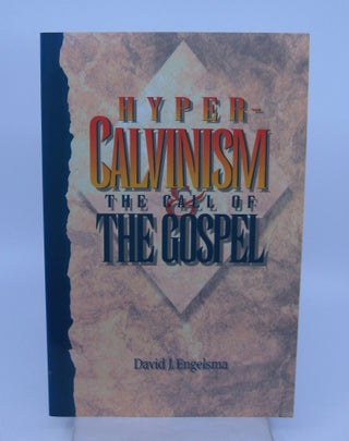 Item #025684 Hyper-Calvinism and the Call of the Gospel: An Examination of the Well-Meant Gospel...