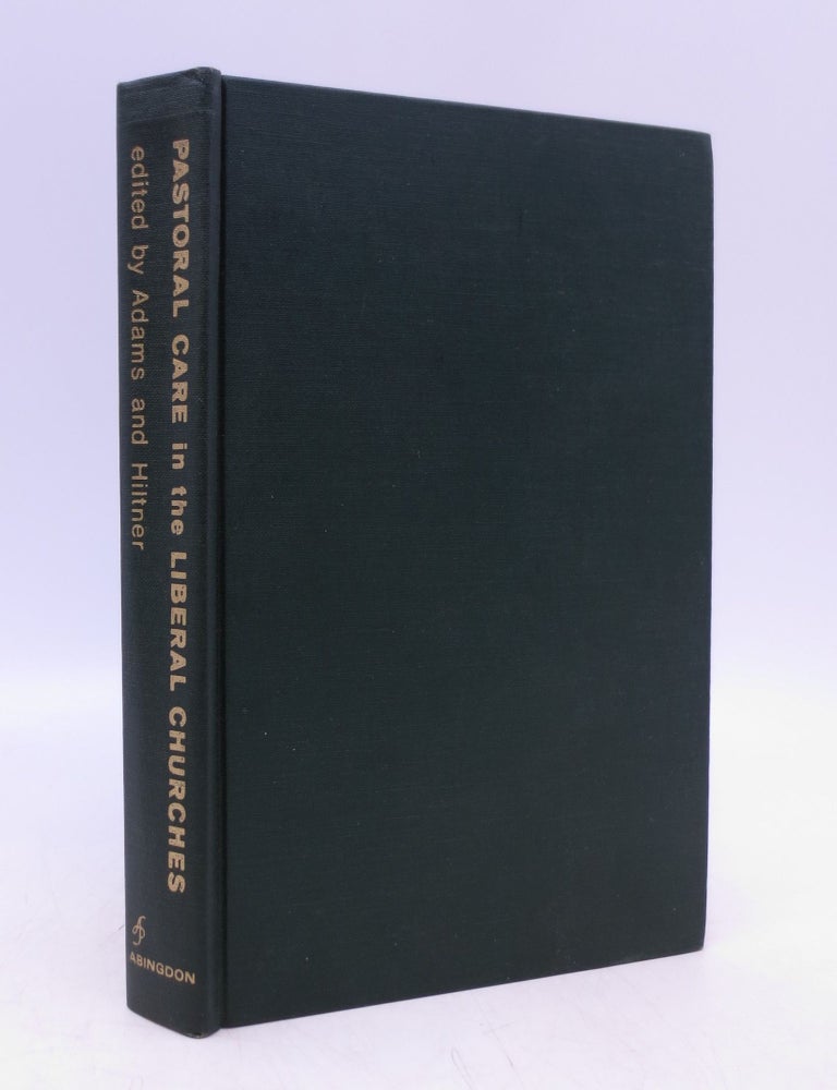 Item #025962 Pastoral Care in the Liberal Churches. James Luther, Seward Hiltner Adams.