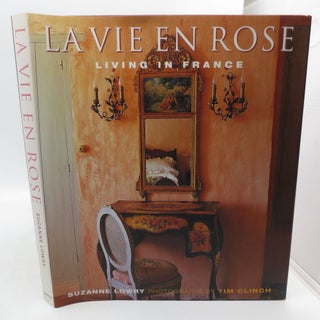Item #026037 La Vie en Rose: Living in France (First American Edition). Suzanne Lowry, Tim...