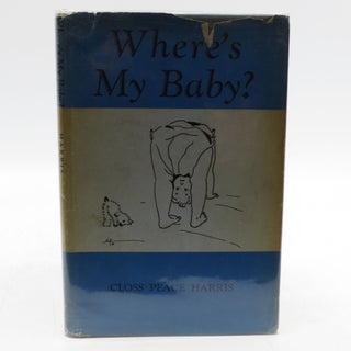 Item #026311 Where's My Baby? (Signed First Edition). Closs Peace Harris