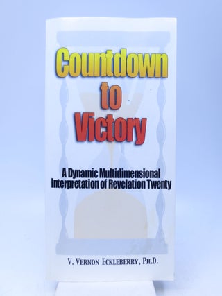 Item #026402 Countdown to Victory: A Dynamic, Multidimensional Interpretation of Revelation 20....
