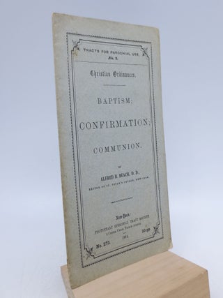 Item #026410 Christian Ordinances: Baptism; Confirmation; Communion (First Edition). Alfred B. Beach