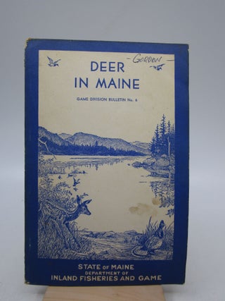 Item #026934 Deer in Maine: Game Division Bulletin No. 6 Department of Inland Fisheries and Game,...