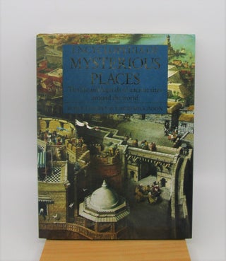 Item #027213 Encyclopedia of Mysterious Places: The Life and Legends of Ancient Sites Around the...