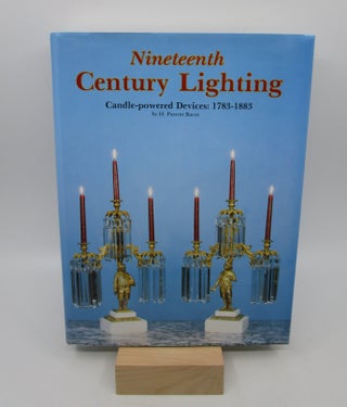 Item #027231 Nineteenth Century Lighting: Candle-Powered Devices: 1783-1883 (First Edition). H....