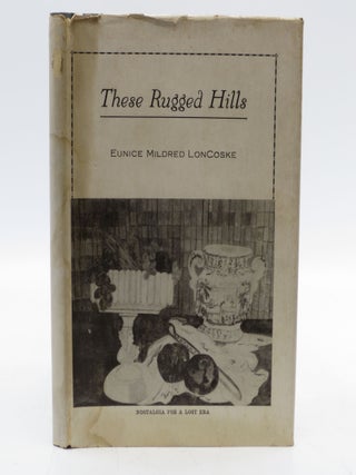 Item #027313 These Rugged Hills (Signed First Edition). Eunice Mildred Loncoske