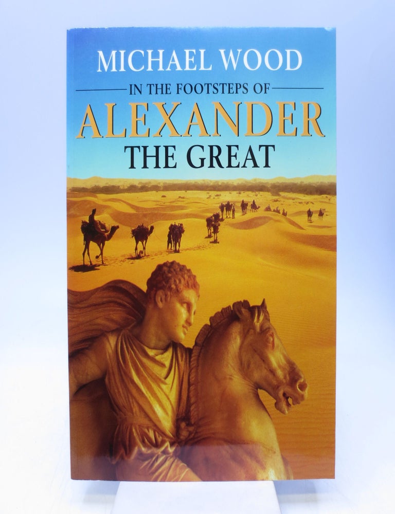 Item #028493 In the Footsteps of Alexander The Great: A Journey from Greece to Asia. Mich&Atilde;&brvbar;l Wood, Michael Wood.