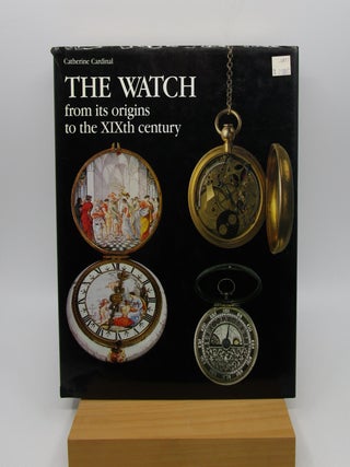 Item #029104 The Watch from its Origins to the XIXth century (First Edition). Catherine Cardinal,...