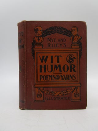 Item #029378 Nye and Riley's Wit and Humor (Poems and Yarns). James Whitcomb Riley, Bill Nye